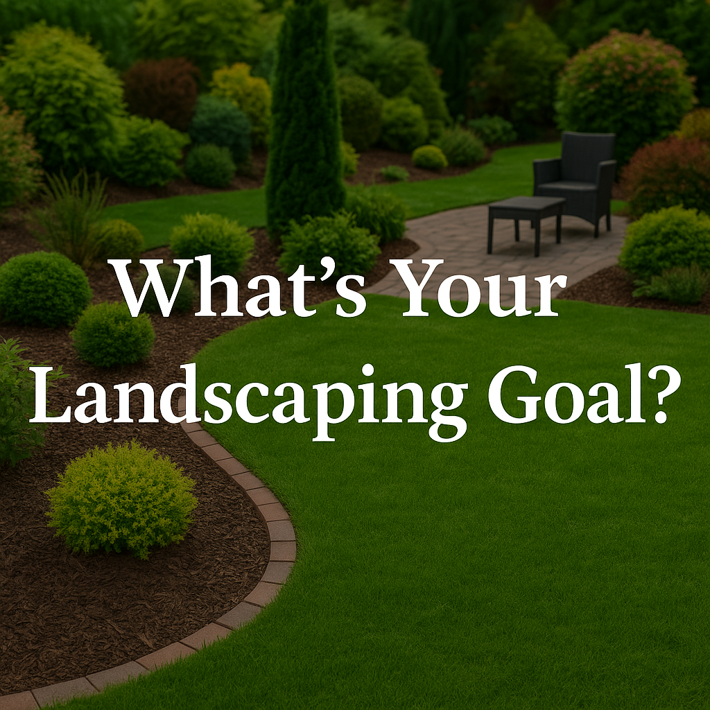What's your landscaping goal?